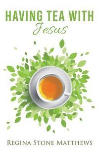 bokomslag Having Tea With Jesus
