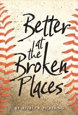 Jeffrey R Pickering, Jeffrey R. Pickering, R. Pickering, Jeffrey - Better at the Broken Places, Inbunden