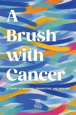 bokomslag Brush With Cancer; 10 Years of Sharing, Connecting and Healing