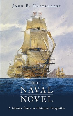 John B. Hattendorf - The Naval Novel: A Literary Genre in Historical Perspective, Häftad