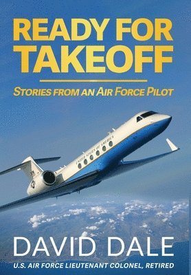 David Dale - Ready For Takeoff - Stories from an Air Force Pilot, Inbunden
