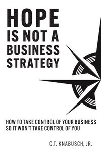 bokomslag Hope Is Not A Business Strategy