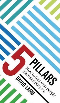 David Lamb - 5 Pillars; How to find your People, Place, & Purpose, Inbunden