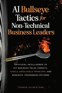 bokomslag AI Bullseye Tactics For Non-Technical Business Leaders