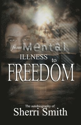 bokomslag From Mental Illness To Freedom