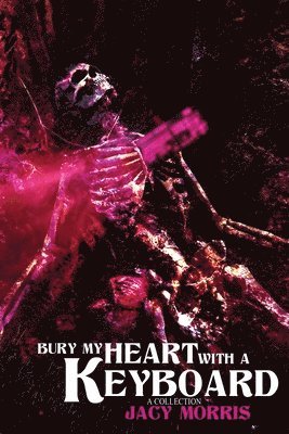 Jacy Morris - Bury My Heart With A Keyboard, Häftad