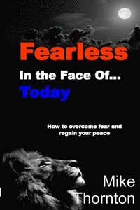 bokomslag Fearless in the Face Of...Today: How to Overcome Fear and Regain Your Peace