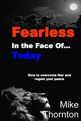 bokomslag Fearless in the Face Of...Today: How to Overcome Fear and Regain Your Peace