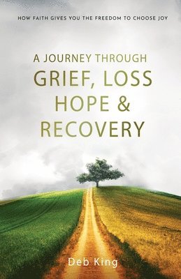 bokomslag A Journey Through Grief, Loss, Hope, and Recovery