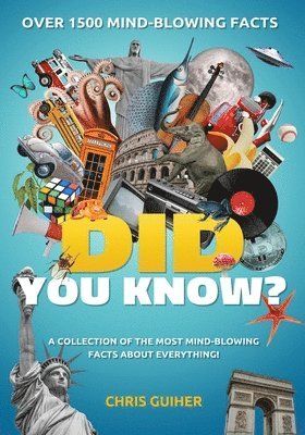 Did You Know?: A Collection of the Most Mind-Blowing Facts about Everything! 1