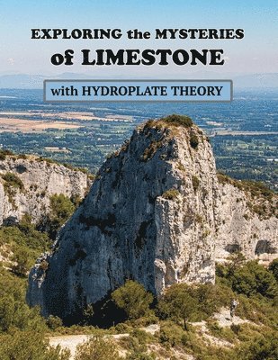 Exploring the Mysteries of Limestone with Hydroplate Theory 1