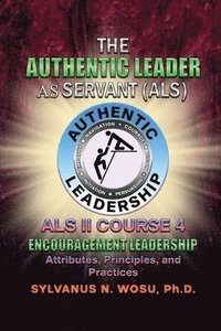 bokomslag The Authentic Leader As Servant II Course 4