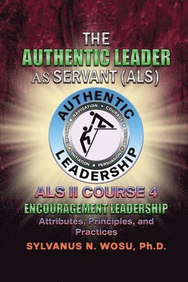 bokomslag The Authentic Leader As Servant II Course 4: Encouragement Leadership