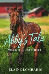 bokomslag Abby's Tale; Memoir of a Rescued Horse