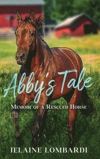 bokomslag Abby's Tale; Memoir of a Rescued Horse