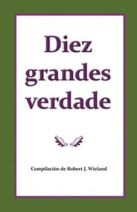 bokomslag Diez grandes verdades del evangelio que hacen nico el mensaje de 1888