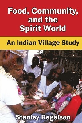 Food, Community, and the Spirit World: An Indian Village Study 1