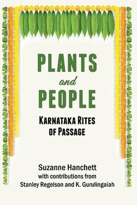 Suzanne Hanchett - Plants and People: Karnataka Rites of Passage: Karnataka Rites of Passage, Häftad
