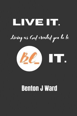 bokomslag Live it. BE it.