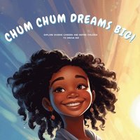 bokomslag Chum Chum Dreams Big!: Explore Diverse Careers and Inspire Children to Dream Big (picture book to introduce young children to various professions)