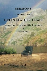 bokomslag Sermons from the Green Leather Chair: Amazing Life Stories, Life Lessons & Wisdom