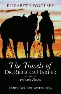 bokomslag The Travels of Dr. Rebecca Harper Past and Present