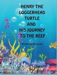 bokomslag Henry the Loggerhead Turtle and His Journey to the Reef