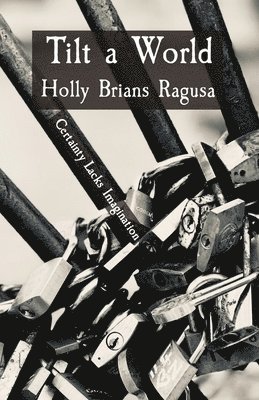 Holly Brians Ragusa - Tilt a World, Häftad