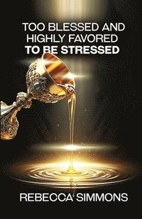 bokomslag Too Blessed And Highly Favored To Be Stressed