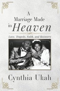 bokomslag A Marriage Made in Heaven: Love, Tragedy, Faith, and Recovery