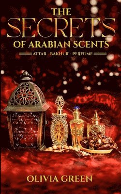 bokomslag The Secrets of Arabian Scents