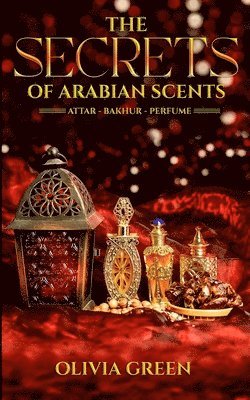 Olivia Green - Secrets of Arabian Scents, Häftad