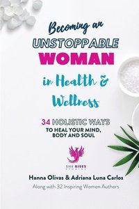 bokomslag Becoming An Unstoppable Woman in Health & Wellness