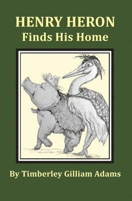 Timberley Gilliam Adams, Gilliam Adams, Timberley - Henry Heron Finds His Home, Häftad