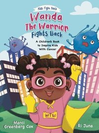 bokomslag Wanda the Warrior Fights Back: A Children's Book to Inspire Kids With Cancer