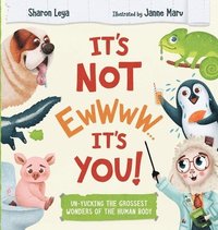 bokomslag It's Not Ewwww...It's You!: Un-Yucking the Grossest Wonders of the Human Body for Kids Ages 3-8