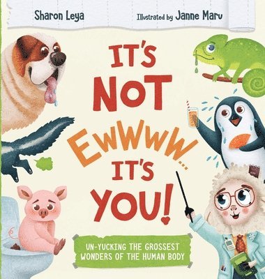 It's Not Ewwww...It's You!: Un-Yucking the Grossest Wonders of the Human Body for Kids Ages 3-8 1