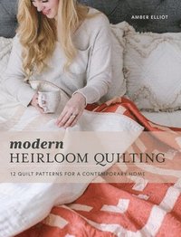 bokomslag Modern Heirloom Quilting: 12 Quilt Patterns for a Contemporary Home