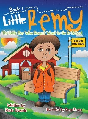 Rick Daniels - Little Remy The Little Boy Who Doesn't Want to Go to School, Inbunden