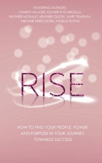 bokomslag Rise: How to Find Your People, Power and Purpose in Your Journey Towards Success