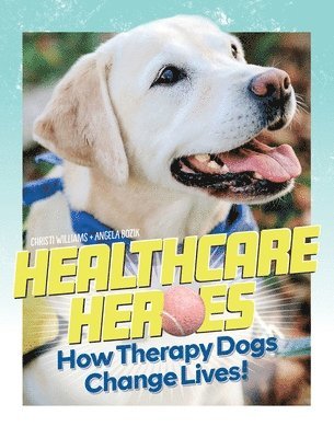 bokomslag Healthcare Heroes - How Therapy Dogs Change Lives!