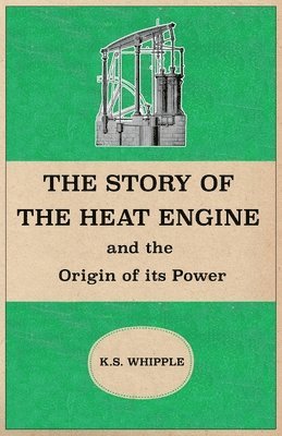bokomslag Story of the Heat Engine and the Origin of its Power
