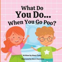 bokomslag What Do You Do When You Go Poo?