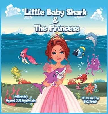 Ugochi Gift Agbontain - Little Baby Shark & The Princess, Inbunden