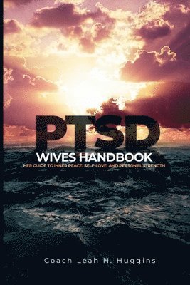 Leah Huggins, Tamira Butler-Likely - PTSD Wives Handbook, Häftad