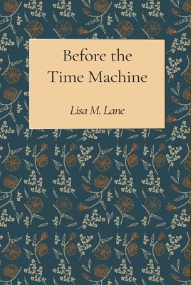 Lisa M Lane - Before the Time Machine, Inbunden