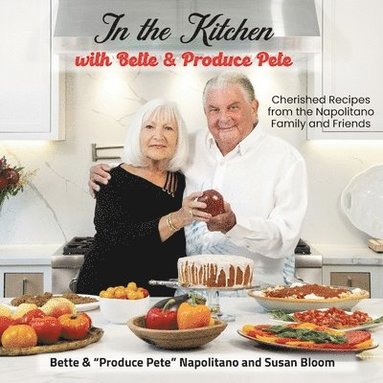 bokomslag In the Kitchen with Bette & Produce Pete: A cookbook featuring treasured memories and beloved recipes from the Napolitano family and friends