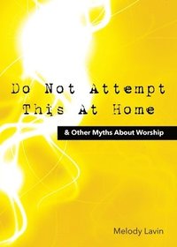 bokomslag Do Not Attempt This at Home & Other Myths About Worship