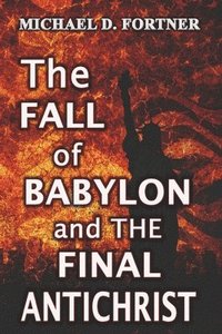 bokomslag The Fall of Babylon and The Final Antichrist