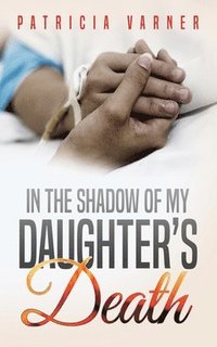 bokomslag In The Shadow Of My Daughter's Death